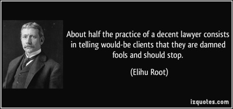quote-about-half-the-practice-of-a-decent-lawyer-consists-in-telling-would-be-clients-that-they-are-elihu-root-309888